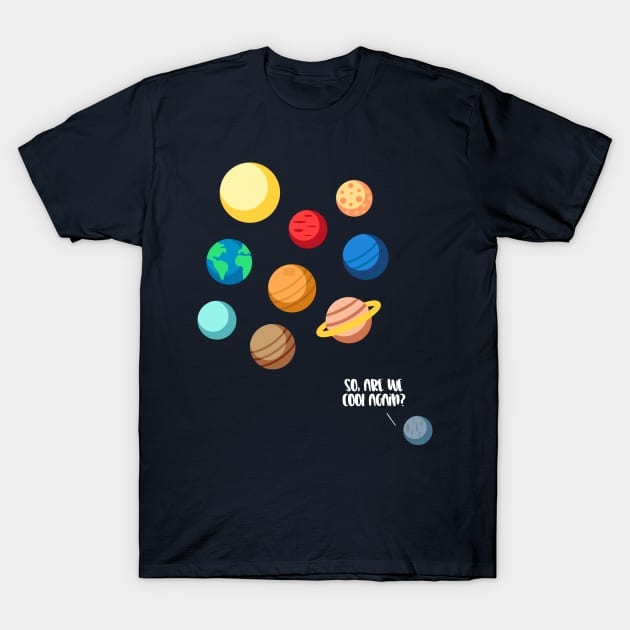 PLUTO PLANET SOLAR SYSTEM SO ARE WE COOL AGAIN NEVER FORGET T-Shirt by porcodiseno